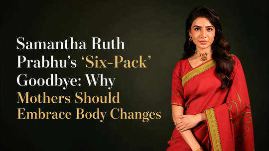Samantha Ruth Prabhu’s ‘Six-Pack’ Goodbye: Why Mothers Should Embrace Body Changes