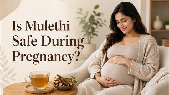 Is Mulethi Safe During Pregnancy? Risks Expecting Mothers Need to Know About